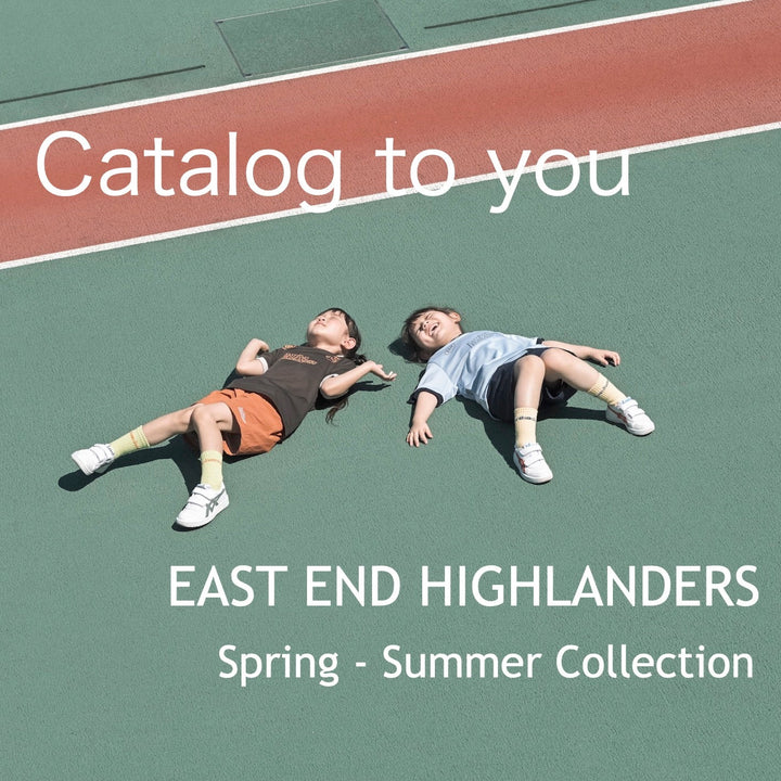 【Event Information】EAST END HIGHLANDERS Spring - Summer 2025 Collection " Catalog to you "